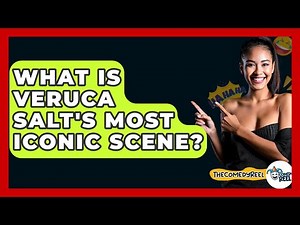 What Is Veruca Salt's Most Iconic Scene? - The Comedy Reel