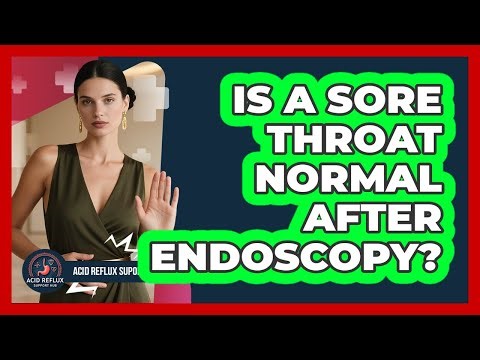 Is A Sore Throat Normal After Endoscopy?