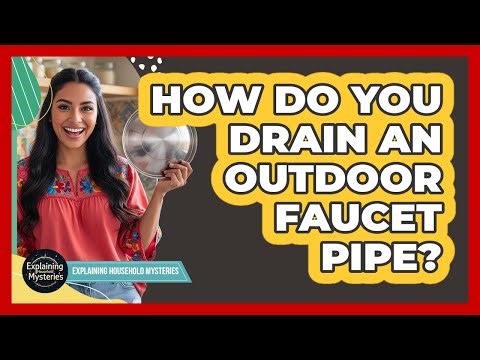 How Do You Drain An Outdoor Faucet Pipe?