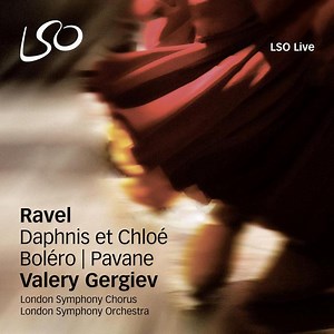Ravel, Valery Gergiev, London Symphony Orchestra, London Symphony Chorus - Daphnis Et Chloé - Boléro - Pavane