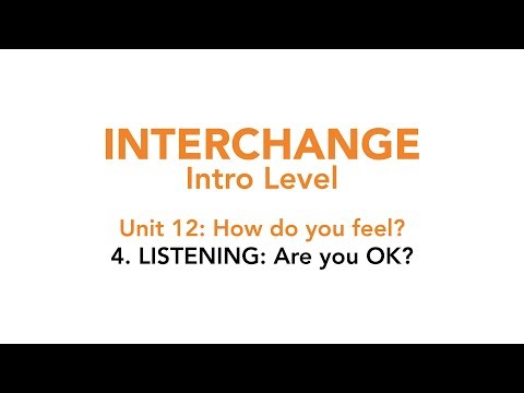 Interchange Intro - Unit 12: 4. LISTENING: Are you OK?
