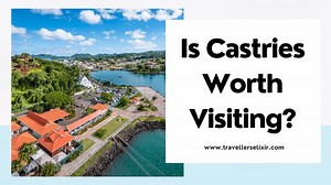 Is Castries Worth Visiting? All You Need To Know