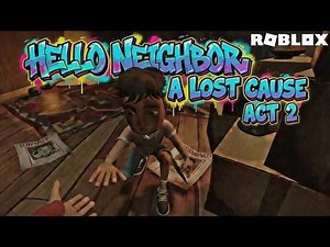 Roblox | HELLO NEIGHBOR: A LOST CAUSE Full Walkthrough [ ACT 2 ] GAMEPLAY #roblox #robloxgameplay