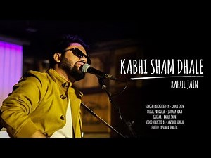 Kabhi Sham Dhale | Rahul Jain | One Take Version