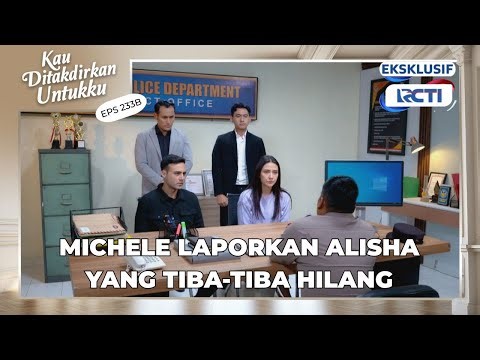 #eps233B Michele yakin Handphone Alisha ada yang ambil | Kau Ditakdirkan Untukku
