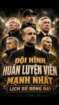 Đội hình huấn luyện viên mạnh nhất lịch sử bóng đá #bongda #football