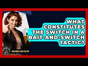 What Constitutes The Switch In A Bait-and-switch Tactic? - Consumer Laws For You