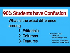 What is the difference among Editorials, Columns and Features in Journalism/ Writing