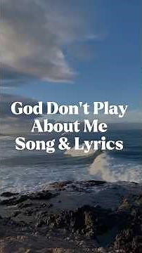 God Don’t Play About Me Song & Lyrics “If God is for us, who can be against us?” – Romans 8:31