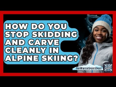 How Do You Stop Skidding And Carve Cleanly In Alpine Skiing? - The Winter Sport Xpert