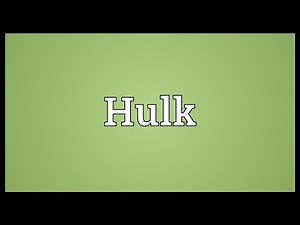 Hulk Meaning