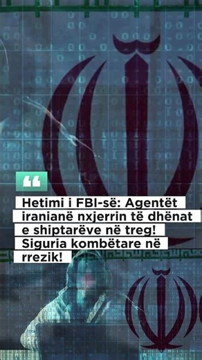Hetimi i FBI-së: Agentëtiranianë nxjerrin të dhënate shiptarëve në treg!Siguria kombëtare nërrezik!