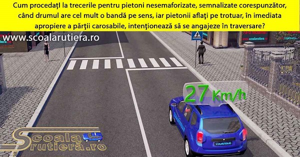Chestionare DRPCIV cat B: La trecerile pentru pietoni nesemaforizate, semnalizate corespunzător, când drumul are cel mult o bandă pe sens, iar pietonii aflați pe trotuar, în imediata apropiere a părții carosabile, intenționează să se angajeze în traversar