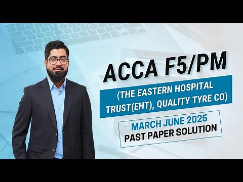 ACCA F5/PM (The Eastern Hospital Trust EHT), Quality Tyre Co) MAR JUN 2025 Past Paper Solution