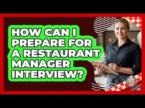 How Can I Prepare For A Restaurant Manager Interview?