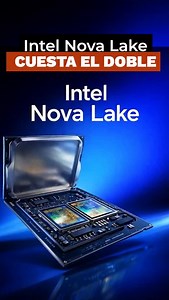 Intel Nova Lake cuesta EL DOBLE | CPU TECH