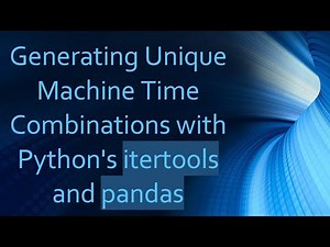 Generating Unique Machine Time Combinations with Python's itertools and pandas