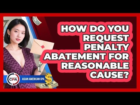 How Do You Request Penalty Abatement For Reasonable Cause?