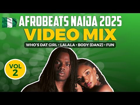 Best of Afrobeats Naija 2025 Video Mix 🇳🇬 Who’s Dat Girl, Lalala, BODY (danz)