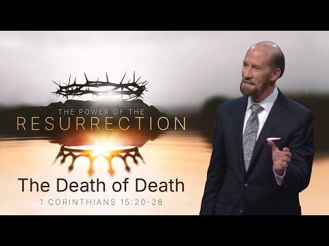 The Power of the Resurrection: The Death of Death | 1 Corinthians 15:20-28 | Duane Brooks
