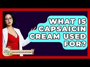 What Is Capsaicin Cream Used For? - Your Nutrition Network