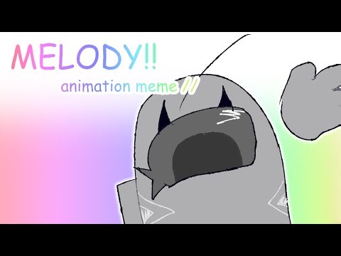 Melody animation meme // FW!!