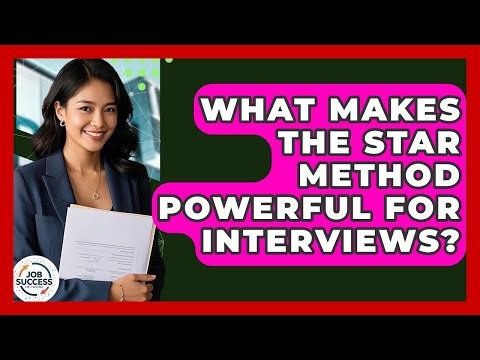 What Makes The STAR Method Powerful For Interviews? - Job Success Network