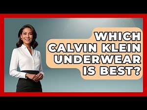 Which Calvin Klein Underwear Is Best? - The Sharp Dressed Gent