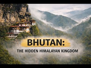 Bhutan: The Hidden Himalayan Kingdom