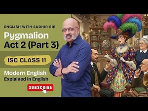 Pygmalion Act 2 (Part 3) - English Explanation | ISC Class 11 Modern English #englishwithsudhirsir