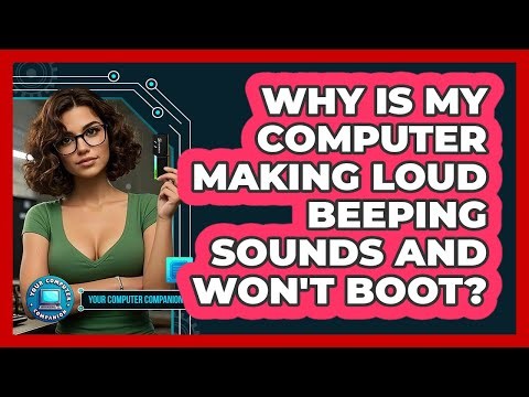 Why Is My Computer Making Loud Beeping Sounds And Won't Boot? - Your Computer Companion