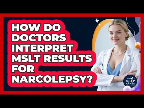 How Do Doctors Interpret MSLT Results For Narcolepsy? - Sleep Apnea Support Network