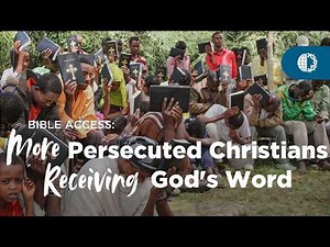 BIBLE ACCESS: More Persecuted Christians Receiving God's Word