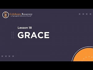 Celebrate Recovery - Lesson 18 - Grace