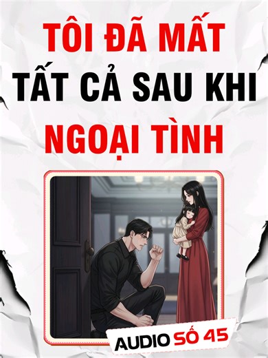 Mọt Audio Số 45: Tôi Đã Mất Tất Cả Sau Khi Ngoại Tình