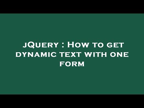 jQuery : How to get dynamic text with one form