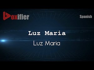 How to Pronounce Luz Maria (Luz Maria) in Spanish - Voxifier.com