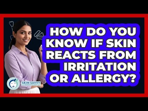 How Do You Know If Skin Reacts From Irritation Or Allergy?