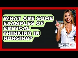 What Are Some Examples Of Critical Thinking In Nursing? - Nursing Knowledge Exchange
