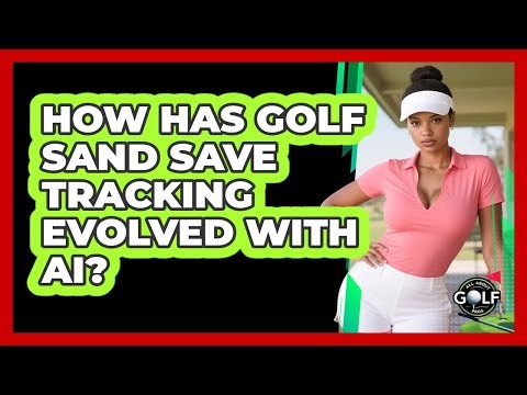 How Has Golf Sand Save Tracking Evolved With AI? - All About Golf Pros