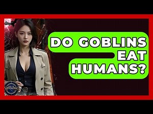 Do Goblins Eat Humans? - Inside the Supernatural