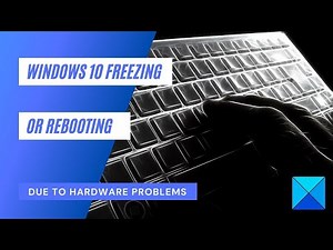 Windows 11 freezing or rebooting due to Hardware problems