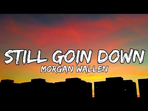 Morgan Wallen - Still Goin Down (Lyrics)