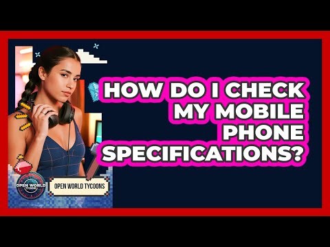 How Do I Check My Mobile Phone Specifications?