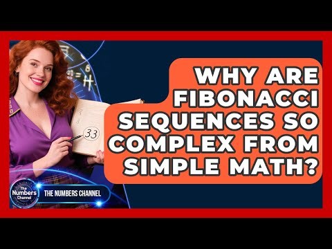 Why Are Fibonacci Sequences So Complex From Simple Math? - The Numbers Channel