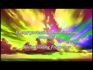 Energy protection when smoking cannabis Silent Healing Frequency