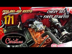 E171 First Start! Chevy 307 Hot Rod Motor! 1956 Chevy Bel Air Resto