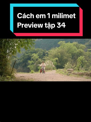 Cách em 1 milimet Preview tập 34 #cachem1milimet #phimhay #phimhaymoinhat #phimhaymoingay #xuhuong