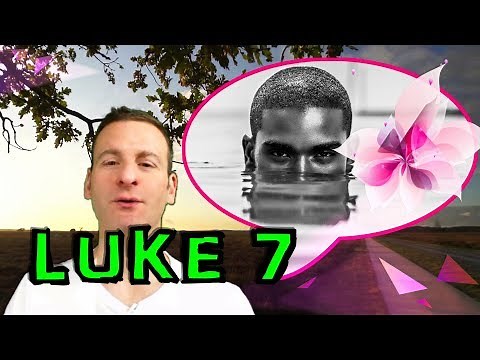 Luke Chapter 7 Summary and What God Wants From Us