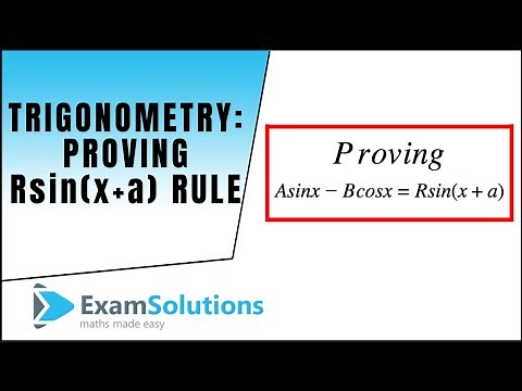 Trigonometry : Proof of A sin x + B cos x = R sin (x + a) : ExamSolutions
